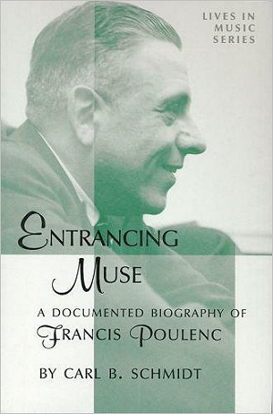 Entrancing Muse : A Documented Biography of Francis Poulenc